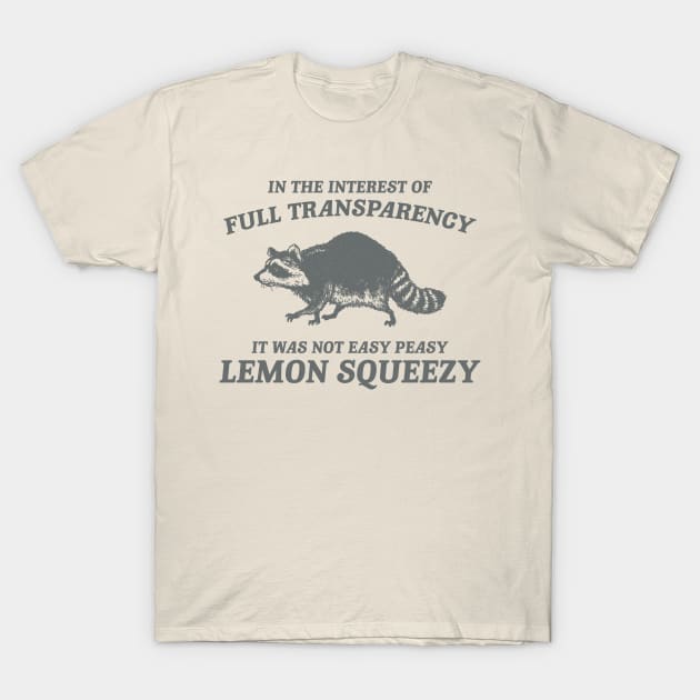 In The Interest of Full Transparency It was Not Easy Peasy Lemon Squeezy Retro T-Shirt, Funny Raccoon Minimalistic T-Shirt by Justin green